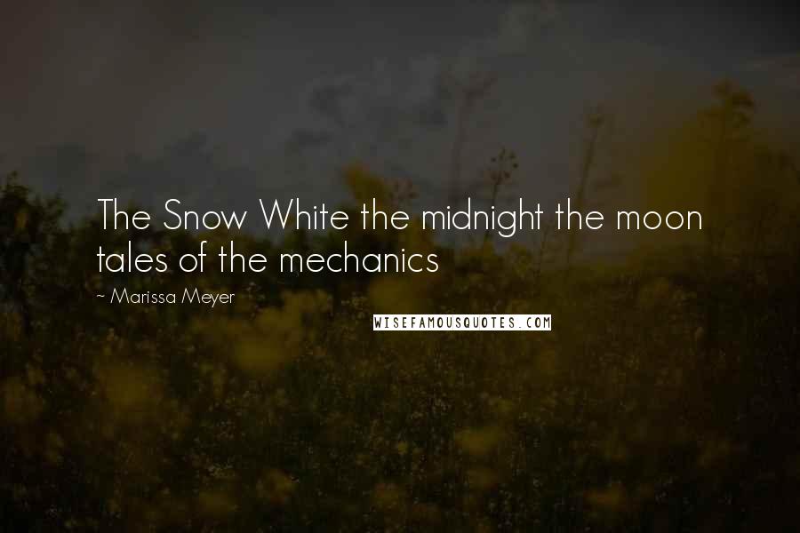 Marissa Meyer Quotes: The Snow White the midnight the moon tales of the mechanics