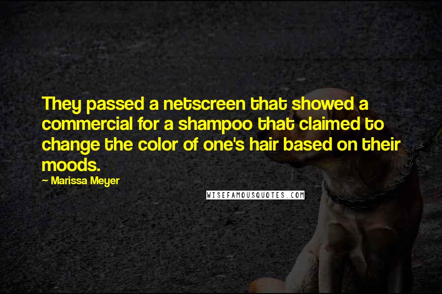 Marissa Meyer Quotes: They passed a netscreen that showed a commercial for a shampoo that claimed to change the color of one's hair based on their moods.