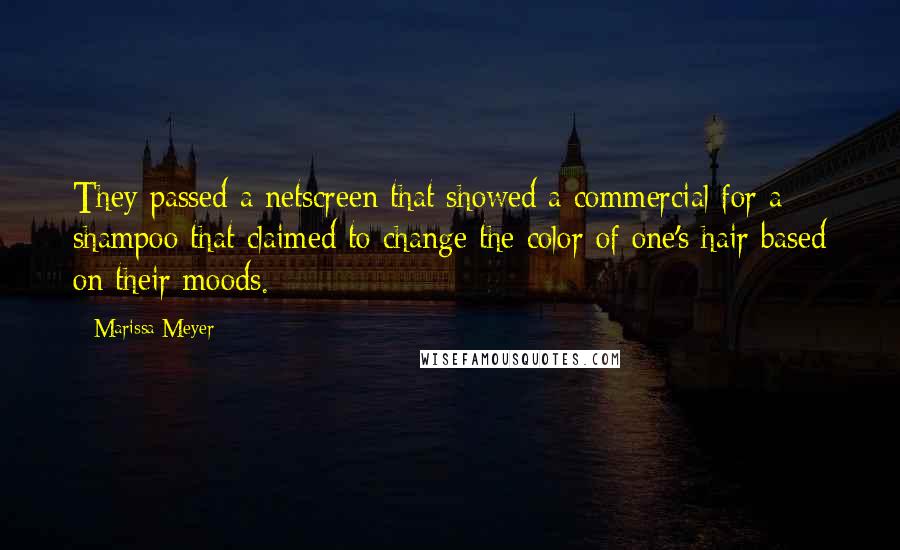 Marissa Meyer Quotes: They passed a netscreen that showed a commercial for a shampoo that claimed to change the color of one's hair based on their moods.