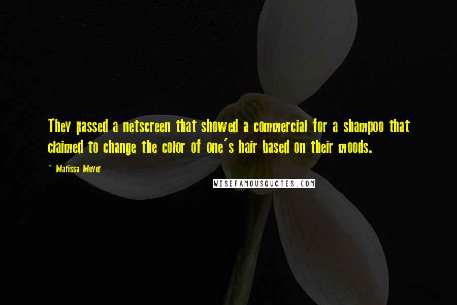 Marissa Meyer Quotes: They passed a netscreen that showed a commercial for a shampoo that claimed to change the color of one's hair based on their moods.