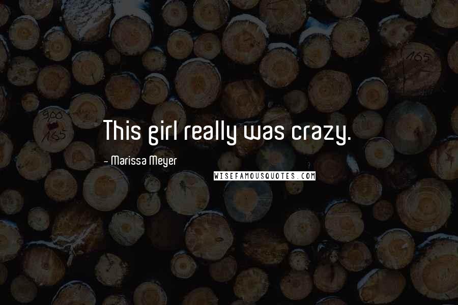 Marissa Meyer Quotes: This girl really was crazy.