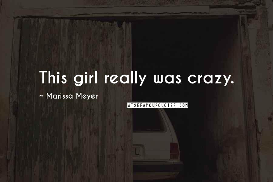 Marissa Meyer Quotes: This girl really was crazy.