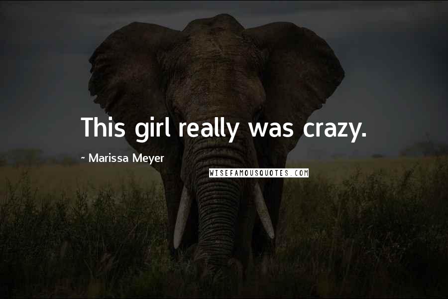 Marissa Meyer Quotes: This girl really was crazy.