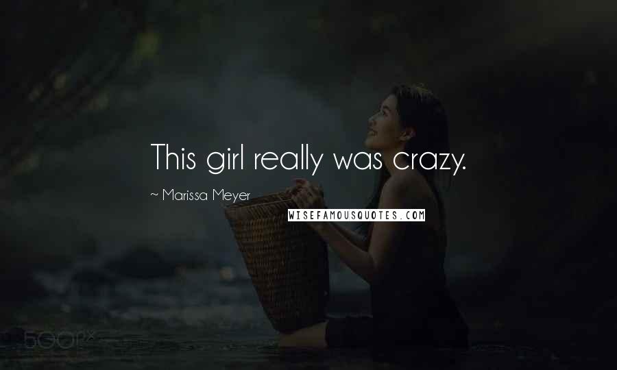 Marissa Meyer Quotes: This girl really was crazy.