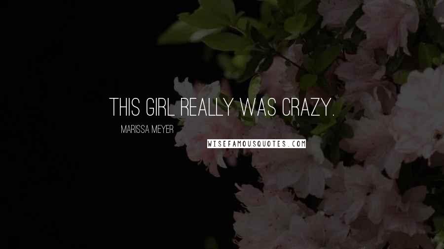 Marissa Meyer Quotes: This girl really was crazy.