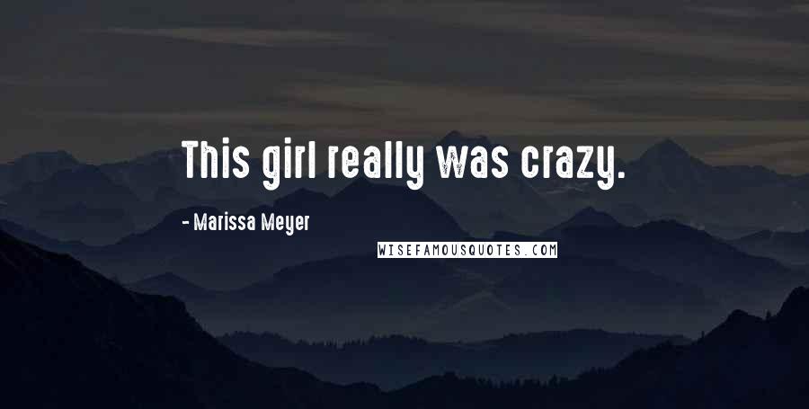 Marissa Meyer Quotes: This girl really was crazy.
