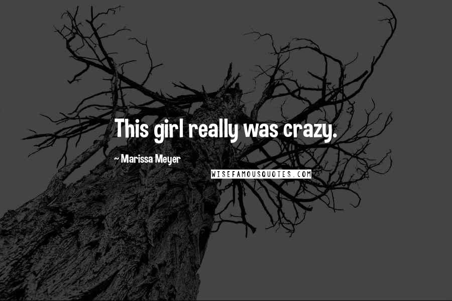 Marissa Meyer Quotes: This girl really was crazy.