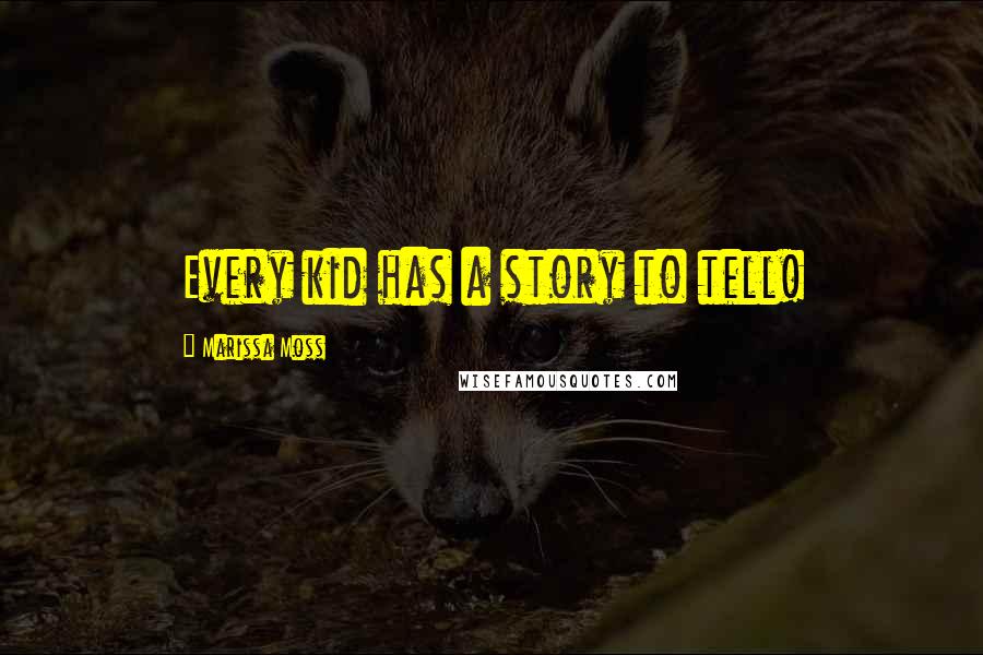 Marissa Moss Quotes: Every kid has a story to tell!