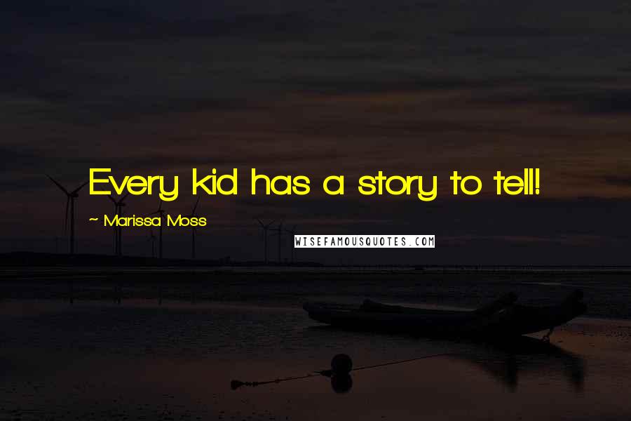 Marissa Moss Quotes: Every kid has a story to tell!