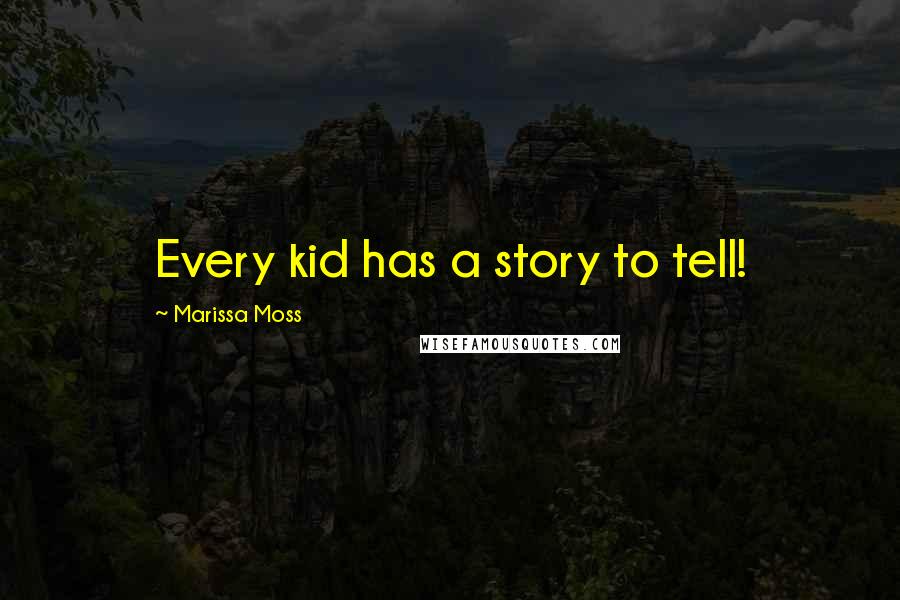 Marissa Moss Quotes: Every kid has a story to tell!