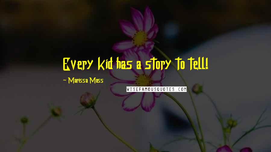 Marissa Moss Quotes: Every kid has a story to tell!