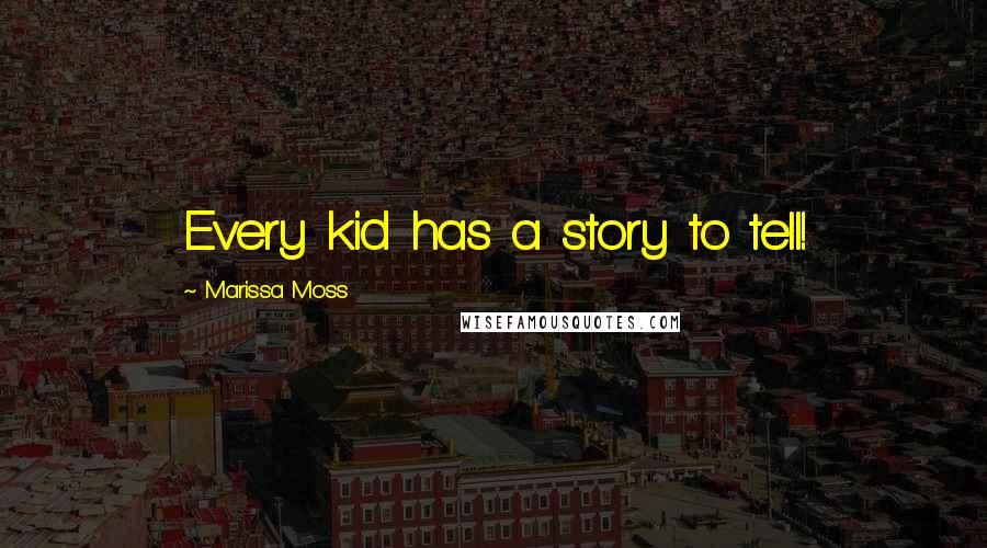 Marissa Moss Quotes: Every kid has a story to tell!