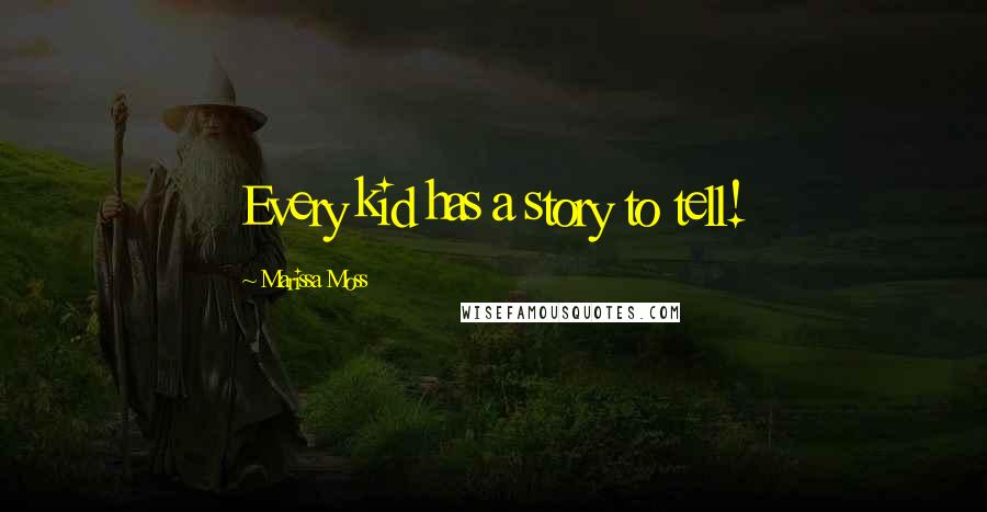 Marissa Moss Quotes: Every kid has a story to tell!