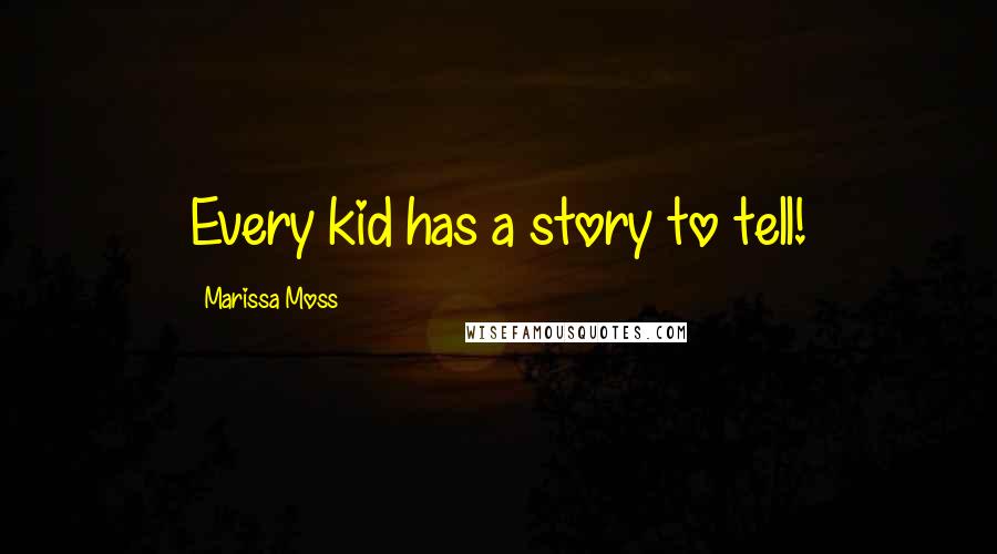 Marissa Moss Quotes: Every kid has a story to tell!