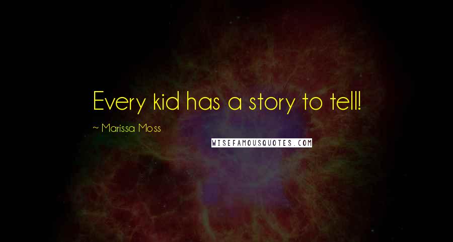 Marissa Moss Quotes: Every kid has a story to tell!