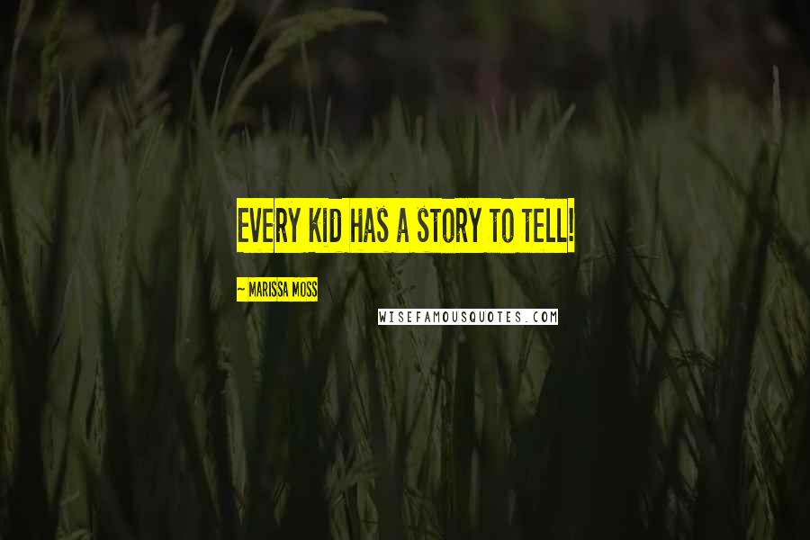 Marissa Moss Quotes: Every kid has a story to tell!