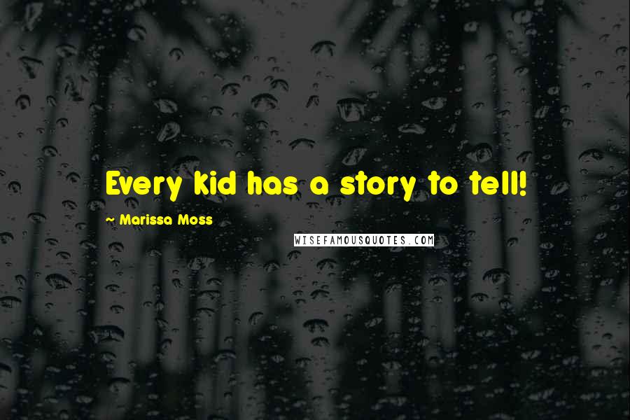 Marissa Moss Quotes: Every kid has a story to tell!