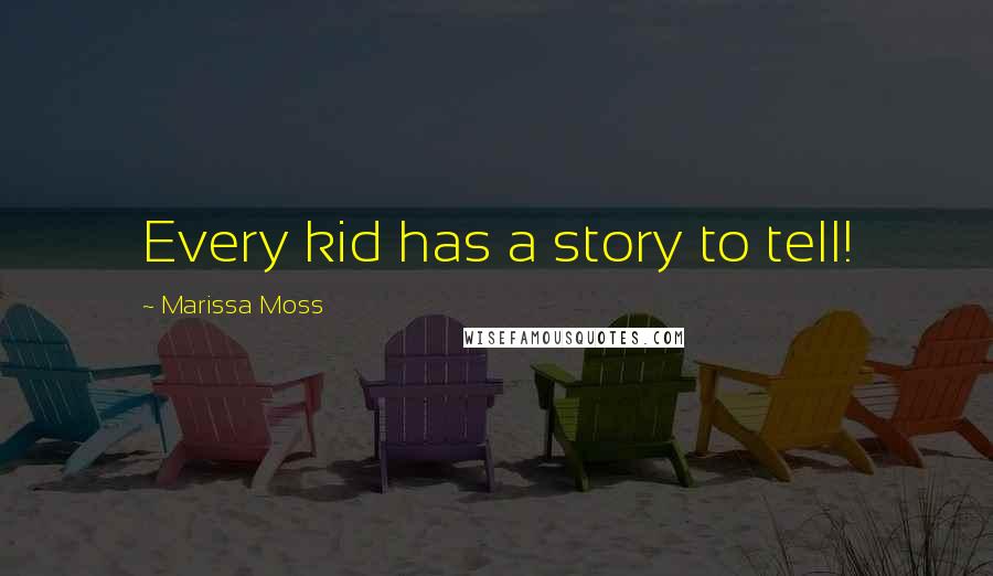 Marissa Moss Quotes: Every kid has a story to tell!
