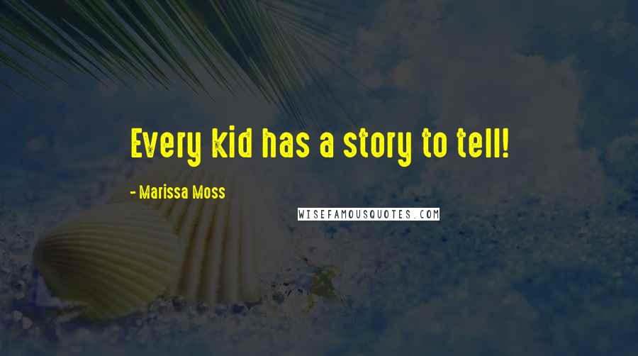 Marissa Moss Quotes: Every kid has a story to tell!