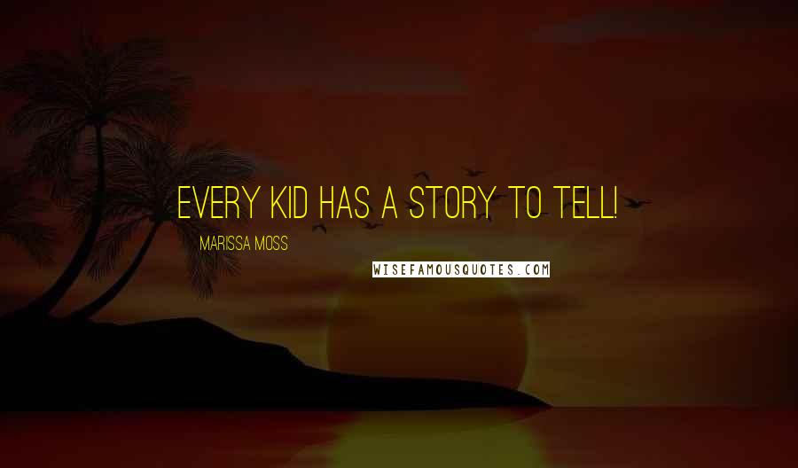 Marissa Moss Quotes: Every kid has a story to tell!