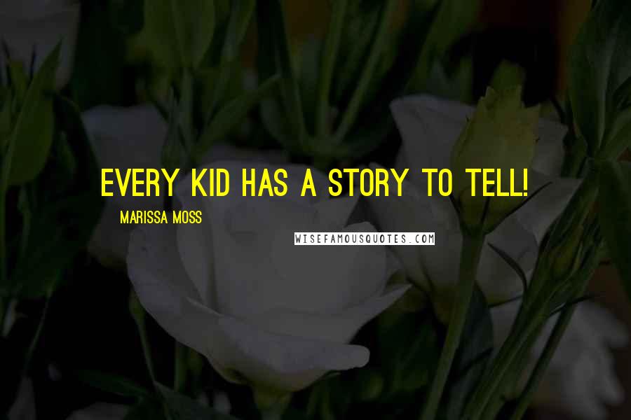 Marissa Moss Quotes: Every kid has a story to tell!