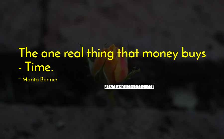 Marita Bonner Quotes: The one real thing that money buys - Time.