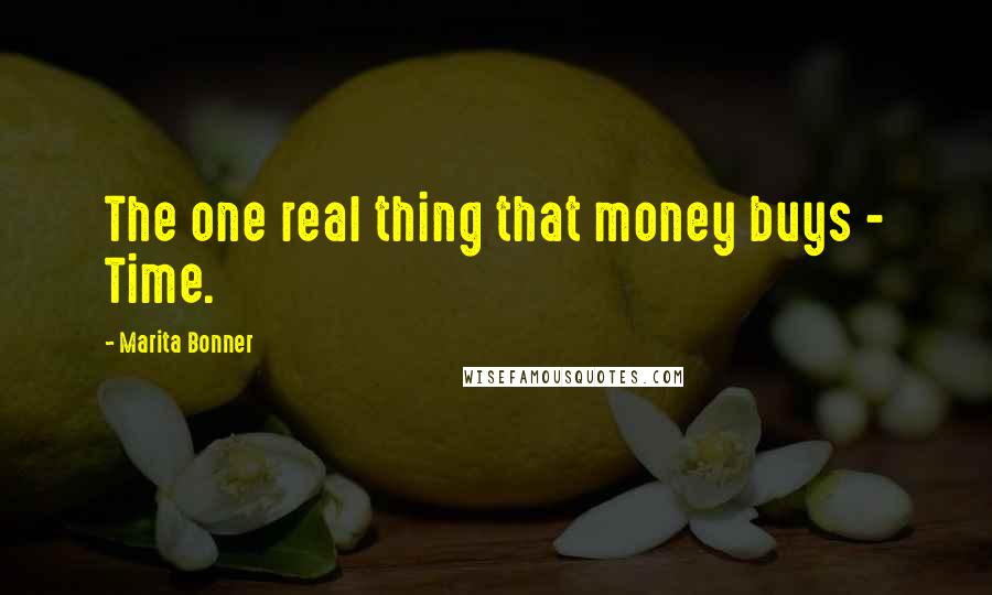 Marita Bonner Quotes: The one real thing that money buys - Time.