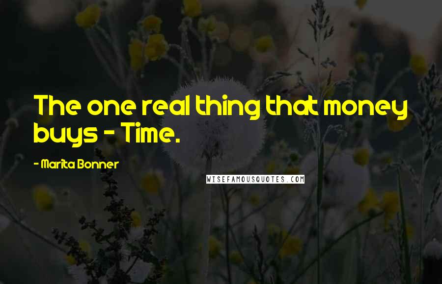 Marita Bonner Quotes: The one real thing that money buys - Time.