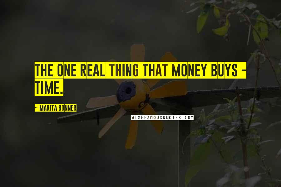 Marita Bonner Quotes: The one real thing that money buys - Time.