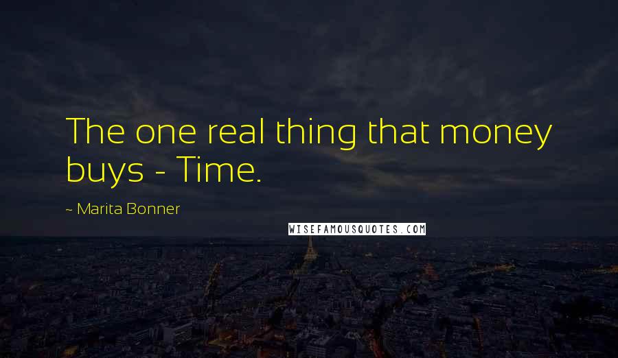 Marita Bonner Quotes: The one real thing that money buys - Time.