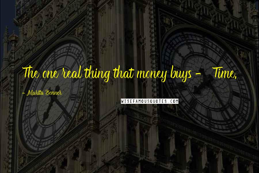 Marita Bonner Quotes: The one real thing that money buys - Time.
