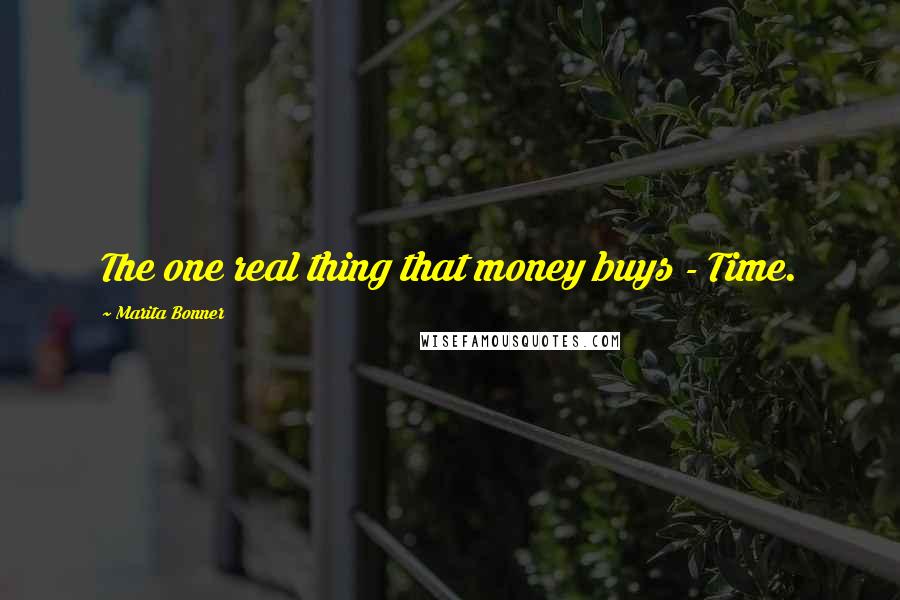 Marita Bonner Quotes: The one real thing that money buys - Time.