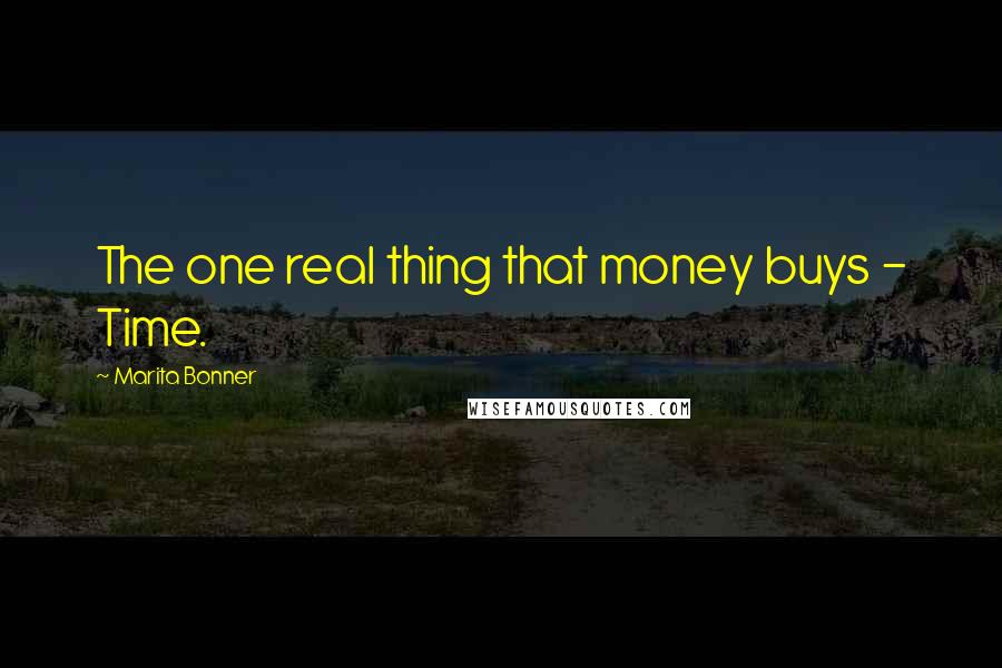 Marita Bonner Quotes: The one real thing that money buys - Time.