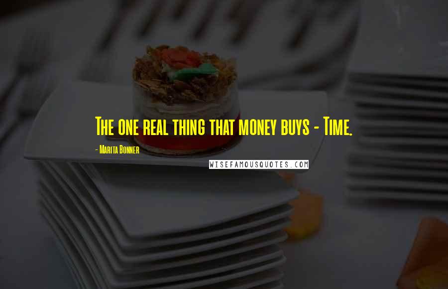 Marita Bonner Quotes: The one real thing that money buys - Time.