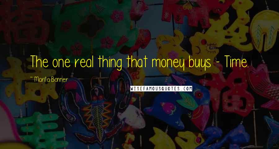 Marita Bonner Quotes: The one real thing that money buys - Time.