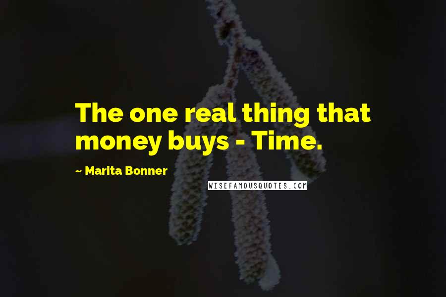 Marita Bonner Quotes: The one real thing that money buys - Time.