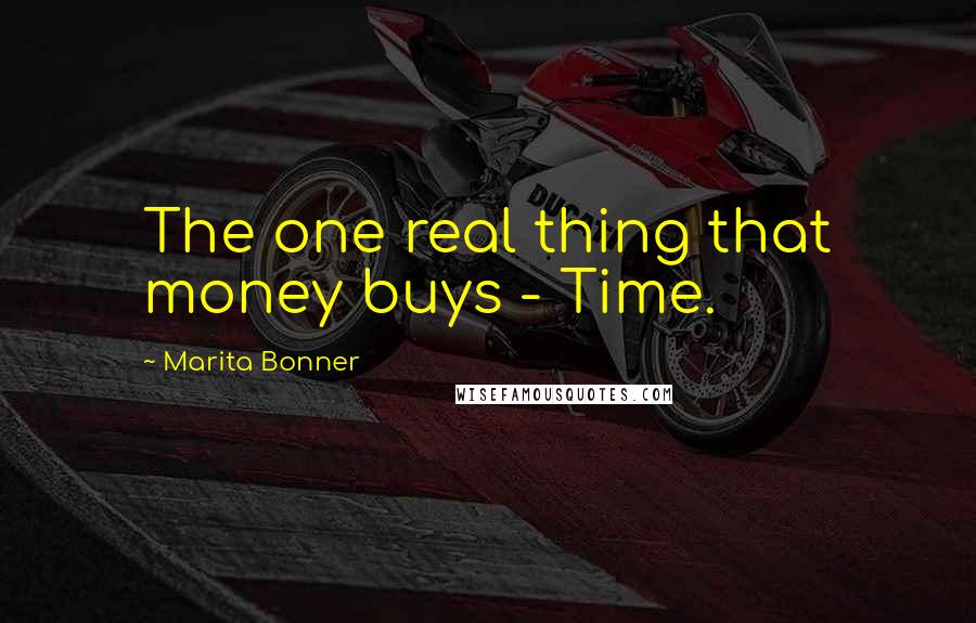 Marita Bonner Quotes: The one real thing that money buys - Time.