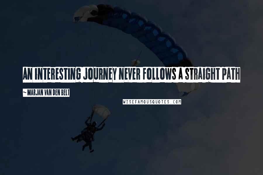 Marjan Van Den Belt Quotes: An interesting journey never follows a straight path