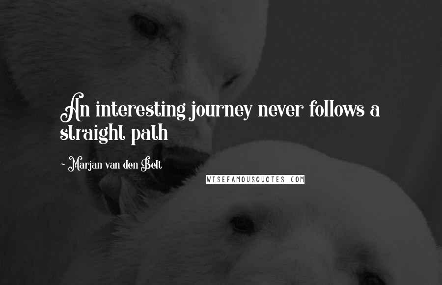 Marjan Van Den Belt Quotes: An interesting journey never follows a straight path