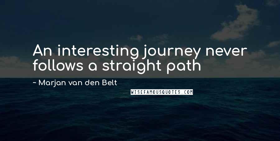 Marjan Van Den Belt Quotes: An interesting journey never follows a straight path