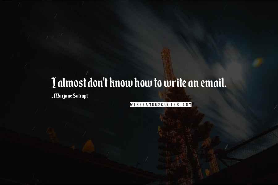 Marjane Satrapi Quotes: I almost don't know how to write an email.