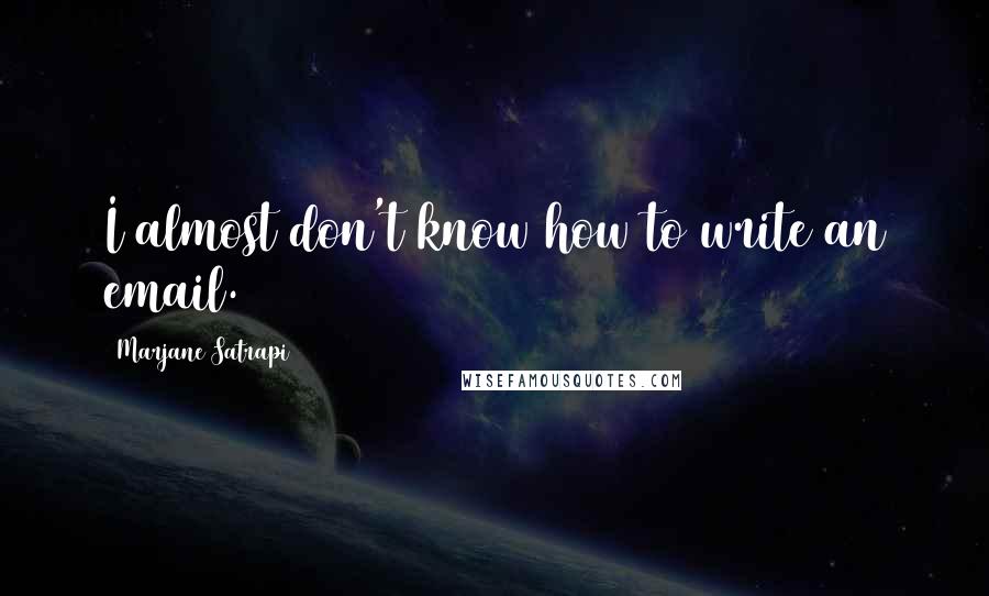 Marjane Satrapi Quotes: I almost don't know how to write an email.