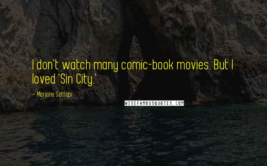 Marjane Satrapi Quotes: I don't watch many comic-book movies. But I loved 'Sin City.'