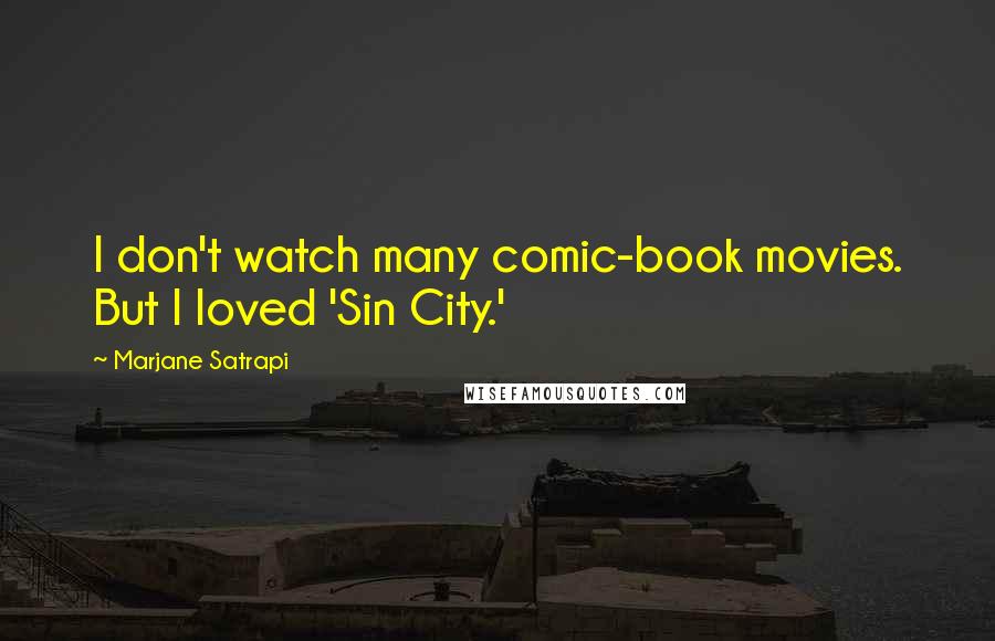 Marjane Satrapi Quotes: I don't watch many comic-book movies. But I loved 'Sin City.'