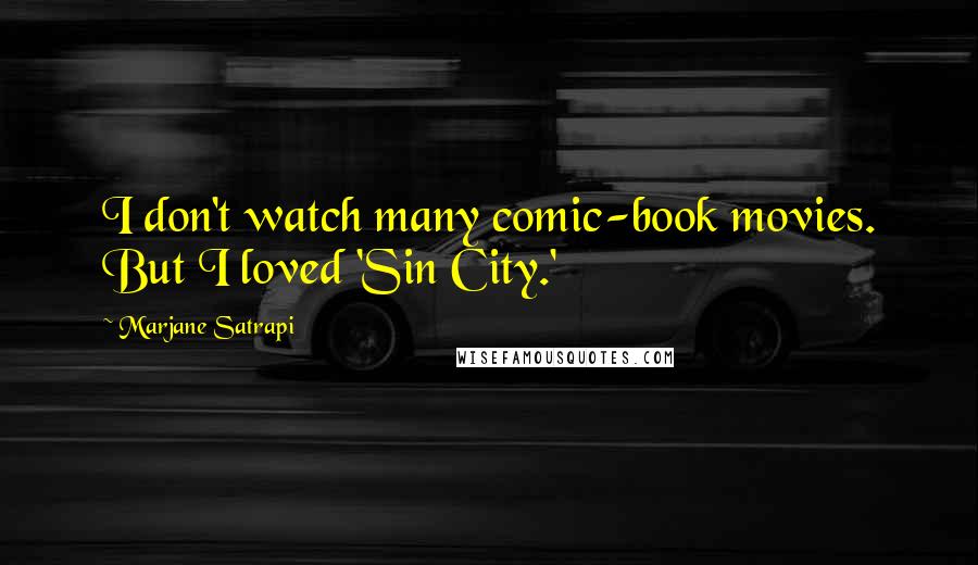 Marjane Satrapi Quotes: I don't watch many comic-book movies. But I loved 'Sin City.'