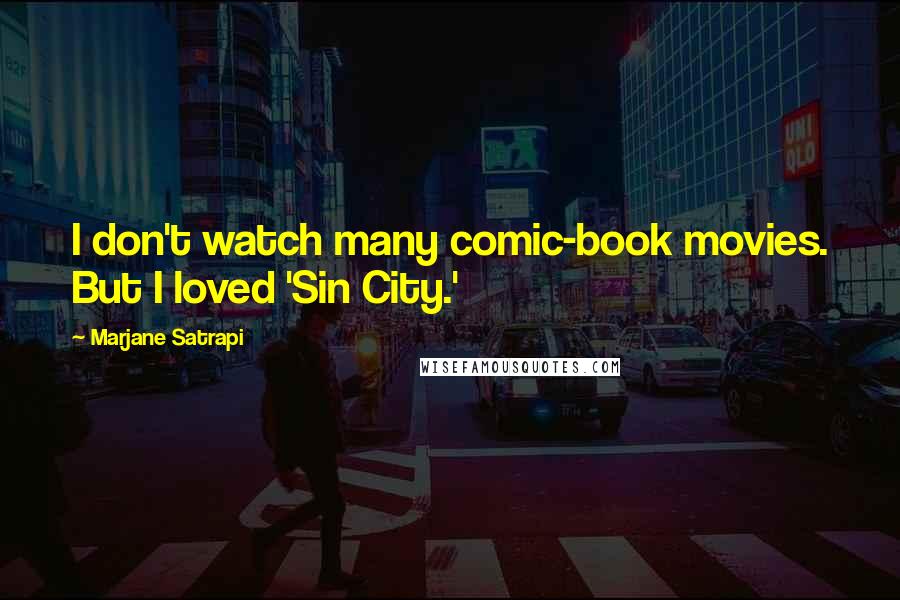 Marjane Satrapi Quotes: I don't watch many comic-book movies. But I loved 'Sin City.'