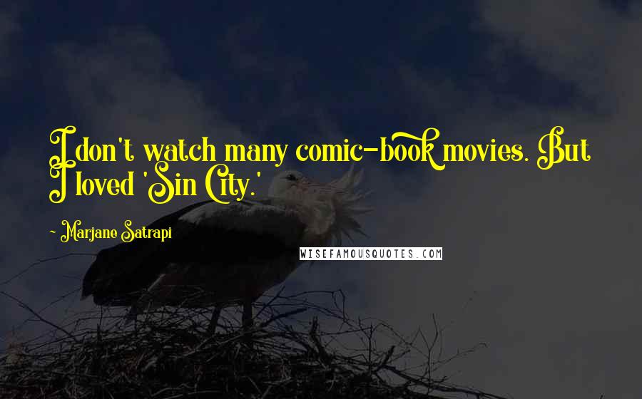 Marjane Satrapi Quotes: I don't watch many comic-book movies. But I loved 'Sin City.'