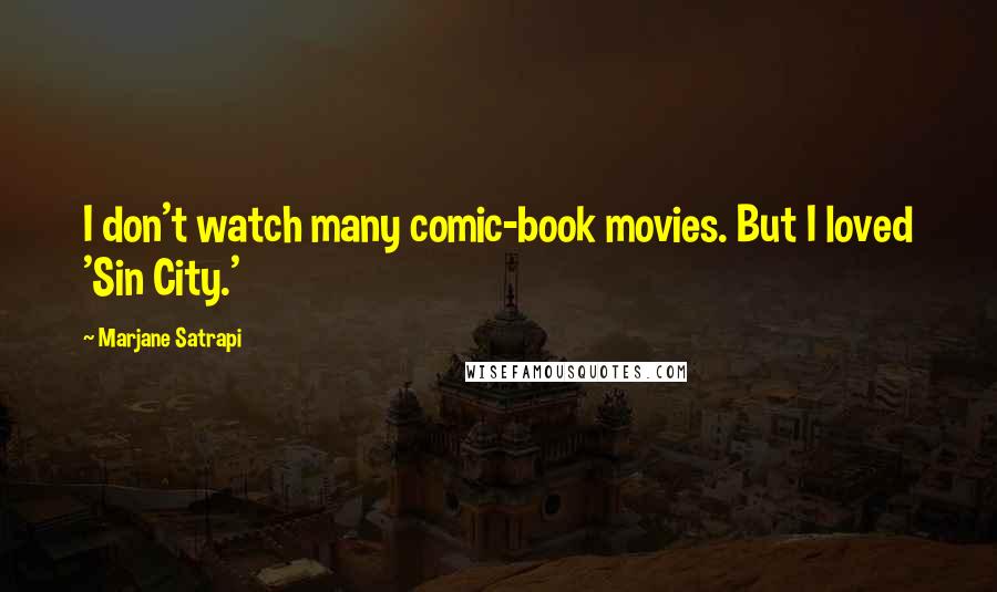 Marjane Satrapi Quotes: I don't watch many comic-book movies. But I loved 'Sin City.'