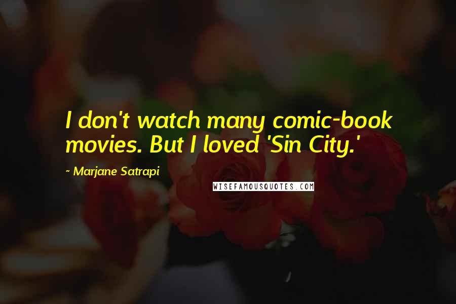 Marjane Satrapi Quotes: I don't watch many comic-book movies. But I loved 'Sin City.'