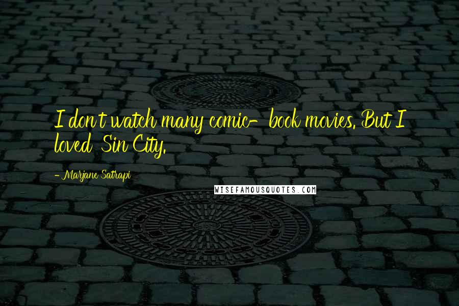 Marjane Satrapi Quotes: I don't watch many comic-book movies. But I loved 'Sin City.'